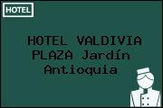 HOTEL VALDIVIA PLAZA Jardín Antioquia