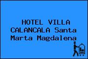 HOTEL VILLA CALANCALA Santa Marta Magdalena