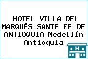 HOTEL VILLA DEL MARQUÉS SANTE FE DE ANTIOQUIA Medellín Antioquia
