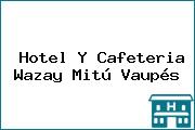 Hotel Y Cafeteria Wazay Mitú Vaupés