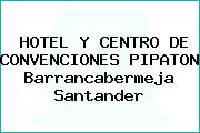 HOTEL Y CENTRO DE CONVENCIONES PIPATON Barrancabermeja Santander