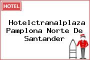 Hotelctranalplaza Pamplona Norte De Santander