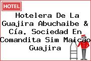 Hotelera De La Guajira Abuchaibe & Cía. Sociedad En Comandita Sim Maicao Guajira