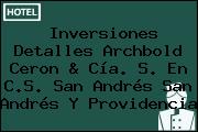 Inversiones Detalles Archbold Ceron & Cía. S. En C.S. San Andrés San Andrés Y Providencia