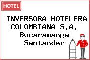 INVERSORA HOTELERA COLOMBIANA S.A. Bucaramanga Santander