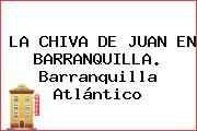 LA CHIVA DE JUAN EN BARRANQUILLA. Barranquilla Atlántico