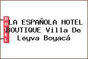 LA ESPAÑOLA HOTEL BOUTIQUE Villa De Leyva Boyacá