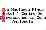 La Hacienda Finca Hotel Y Centro De Convenciones La Ceja Antioquia