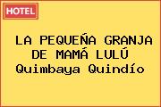LA PEQUEÑA GRANJA DE MAMÁ LULÚ Quimbaya Quindío