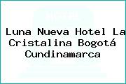 Luna Nueva Hotel La Cristalina Bogotá Cundinamarca
