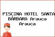 PISCINA HOTEL SANTA BÁRBARA Arauca Arauca