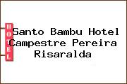 Santo Bambu Hotel Campestre Pereira Risaralda