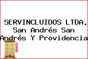 SERVINCLUIDOS LTDA. San Andrés San Andrés Y Providencia