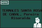 TERMALES SANTA ROSA DE CABAL. Pereira Risaralda