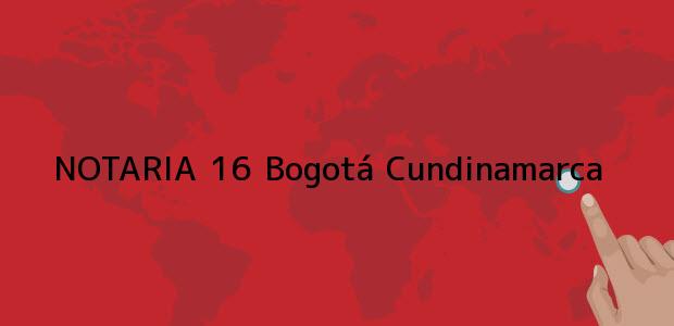Teléfono, Dirección y otros datos de contacto para NOTARIA 16, Bogotá, Cundinamarca, colombia