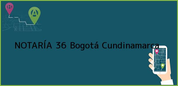 ver datos de contacto para notarÍa 36, bogotá, cundinamarca, colombia Teléfono, Dirección y otros datos de contacto para NOTARÍA 36, Bogotá, Cundinamarca, colombia