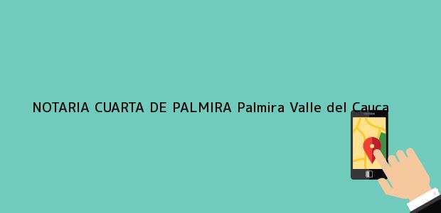 Teléfono, Dirección y otros datos de contacto para NOTARIA CUARTA DE PALMIRA, Palmira, Valle del Cauca, colombia