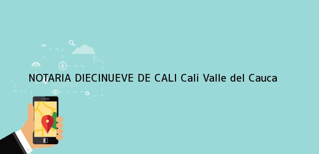 Teléfono, Dirección y otros datos de contacto para NOTARIA DIECINUEVE DE CALI, Cali, Valle del Cauca, Colombia