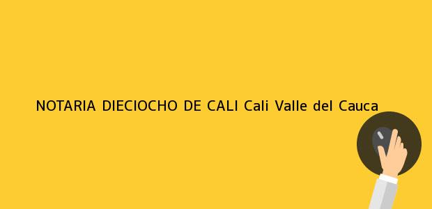 Teléfono, Dirección y otros datos de contacto para NOTARIA DIECIOCHO DE CALI, Cali, Valle del Cauca, colombia
