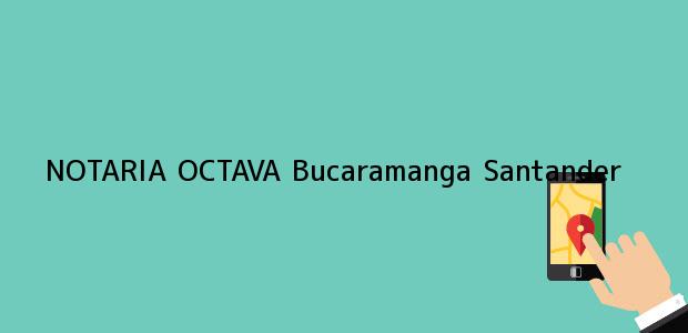 Teléfono, Dirección y otros datos de contacto para NOTARIA OCTAVA, Bucaramanga, Santander, colombia