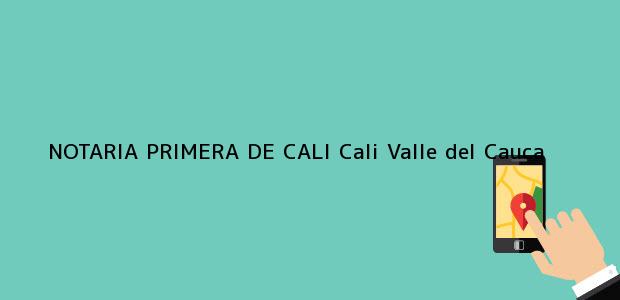 Teléfono, Dirección y otros datos de contacto para NOTARIA PRIMERA DE CALI, Cali, Valle del Cauca, colombia