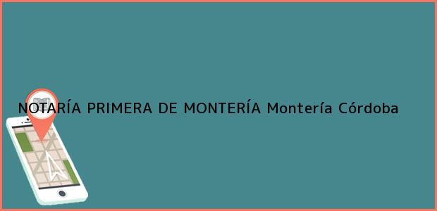 Teléfono, Dirección y otros datos de contacto para NOTARÍA PRIMERA DE MONTERÍA, Montería, Córdoba, colombia
