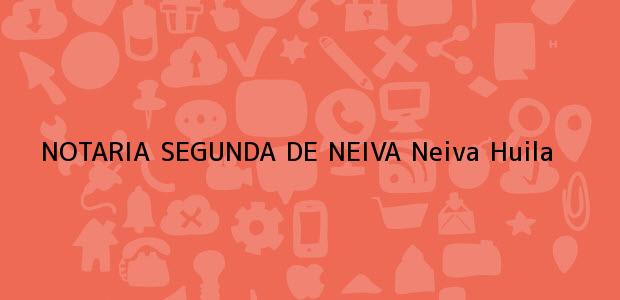 Teléfono, Dirección y otros datos de contacto para NOTARIA SEGUNDA DE NEIVA, Neiva, Huila, colombia