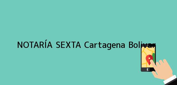 Teléfono, Dirección y otros datos de contacto para NOTARÍA SEXTA, Cartagena, Bolivar, colombia