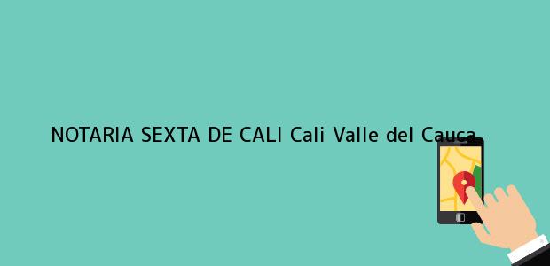 Teléfono, Dirección y otros datos de contacto para NOTARIA SEXTA DE CALI, Cali, Valle del Cauca, colombia