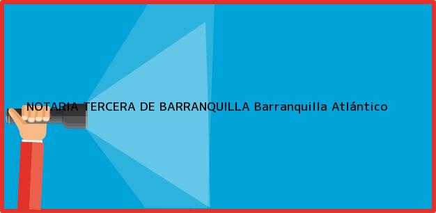 Teléfono, Dirección y otros datos de contacto para NOTARIA TERCERA DE BARRANQUILLA, Barranquilla, Atlántico, colombia