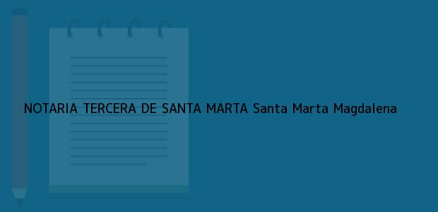 Teléfono, Dirección y otros datos de contacto para NOTARIA TERCERA DE SANTA MARTA, Santa Marta, Magdalena, colombia