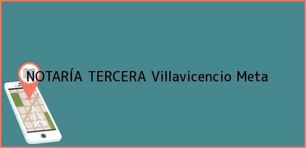 Teléfono, Dirección y otros datos de contacto para NOTARÍA TERCERA, Villavicencio, Meta, colombia