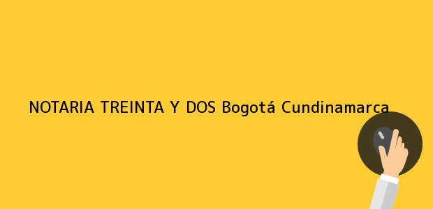 ver datos de contacto para notaria treinta y dos, bogotá, cundinamarca, colombia Teléfono, Dirección y otros datos de contacto para NOTARIA TREINTA Y DOS, Bogotá, Cundinamarca, colombia