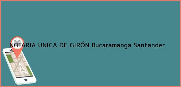 Teléfono, Dirección y otros datos de contacto para NOTARIA UNICA DE GIRÓN, Bucaramanga, Santander, colombia
