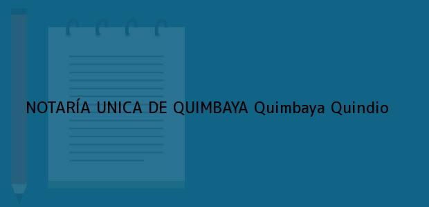 Teléfono, Dirección y otros datos de contacto para NOTARÍA UNICA DE QUIMBAYA, Quimbaya, Quindio, colombia
