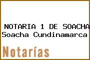 NOTARIA 1 DE SOACHA Soacha Cundinamarca