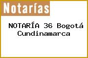 Ver notaria 36 bogota cundinamarca NOTARÍA 36 Bogotá Cundinamarca