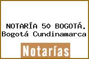 NOTARÍA 50 BOGOTÁ. Bogotá Cundinamarca