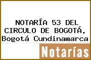 NOTARÍA 53 DEL CIRCULO DE BOGOTÁ. Bogotá Cundinamarca
