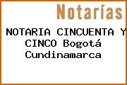 NOTARIA CINCUENTA Y CINCO Bogotá Cundinamarca