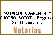 NOTARIA CUARENTA Y CUATRO BOGOTA Bogotá Cundinamarca