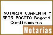 NOTARIA CUARENTA Y SEIS BOGOTA Bogotá Cundinamarca
