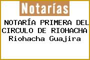 NOTARÍA PRIMERA DEL CIRCULO DE RIOHACHA Riohacha Guajira