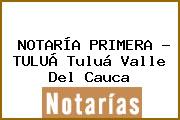 NOTARÍA PRIMERA - TULUÁ Tuluá Valle Del Cauca