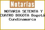 NOTARIA SETENTA Y CUATRO BOGOTA Bogotá Cundinamarca
