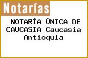 NOTARÍA ÚNICA DE CAUCASIA Caucasia Antioquia