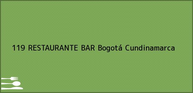 Teléfono, Dirección y otros datos de contacto para 119 RESTAURANTE BAR, Bogotá, Cundinamarca, Colombia