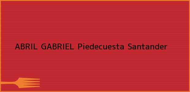Teléfono, Dirección y otros datos de contacto para ABRIL GABRIEL, Piedecuesta, Santander, Colombia