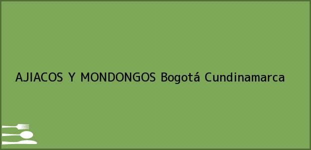 Teléfono, Dirección y otros datos de contacto para AJIACOS Y MONDONGOS, Bogotá, Cundinamarca, Colombia