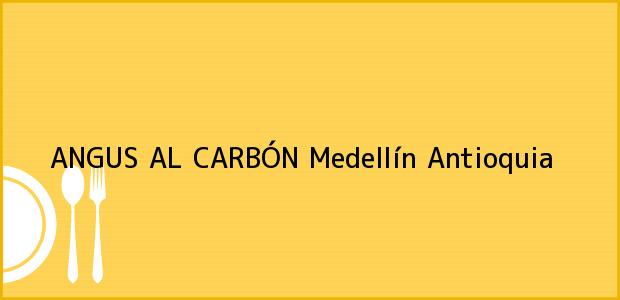 Teléfono, Dirección y otros datos de contacto para ANGUS AL CARBÓN, Medellín, Antioquia, Colombia
